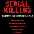 Cover Art for 9781983237713, Serial Killers - Beyond Evil True Crime Case Files - Vol. 1: Casanova Killer, Cross Country Killer, Happy Face Murderer, Butcher Baker, Dr. Death, Scorecard Killer, Beast of Birkenshaw, Gilles de Rais by Jack Smith