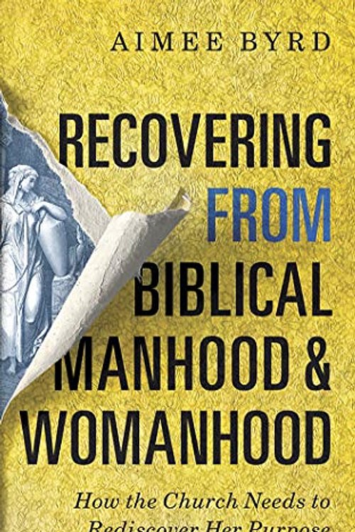 Cover Art for 9781799733836, Recovering from Biblical Manhood and Womanhood by Aimee Byrd
