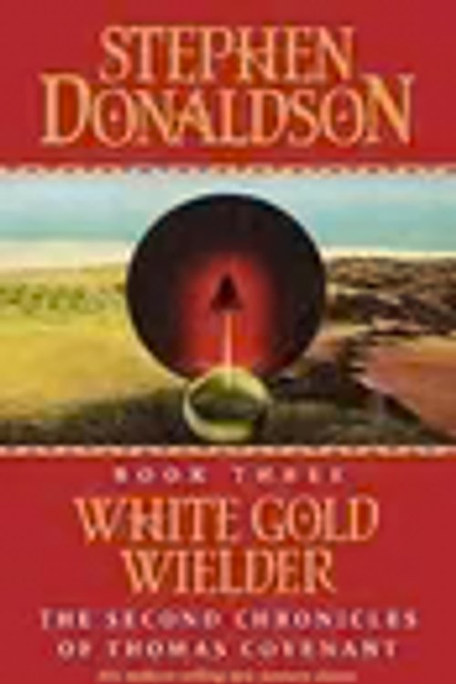 Cover Art for 9780007348367, White Gold Wielder (The Second Chronicles of Thomas Covenant) by Stephen Donaldson