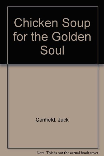 Cover Art for B000QBA5J4, Chicken Soup for the Golden Soul by Jack Canfield