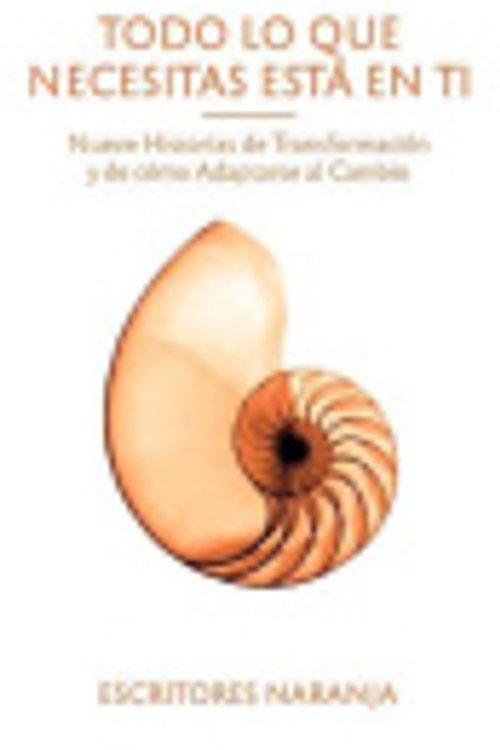 Cover Art for 9798650758860, Todo lo que necesitas está en ti: Nueve historias de transformación y de cómo adaptarse al cambio (Spanish Edition) by Naranja, Escritores, Martínez Álvarez, Inmaculada, Hernández, Jose Antonio, Ramírez Ramírez, Carlos Mauricio, Trives Palos, Susana, Zangrandi Avi, Elena, Mares, Marina, García, José Luis, Clavijo Domínguez, Reyes, Ruiz Joaquín, Mireia