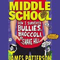 Cover Art for B01K3IUBD4, Middle School: How I Survived Bullies, Broccoli, and Snake Hill by James Patterson;Chris Tebbetts