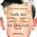 Cover Art for B000W91562, Look Me in the Eye: My Life with Asperger's by John Elder Robison