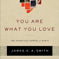 Cover Art for 9781587433801, You Are What You Love: The Spiritual Power of Habit by James K. a. Smith