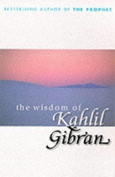 Cover Art for 9780099415442, The Wisdom Of Kahlil Gibran by Kahlil Gibran