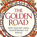 Cover Art for 9781408864425, The Golden Road: How Ancient India Transformed the World by William Dalrymple