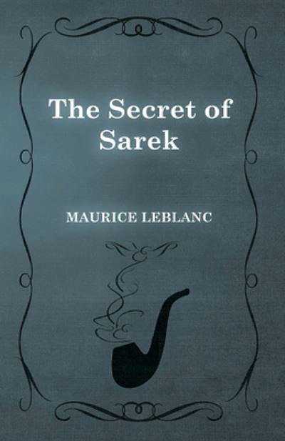 Cover Art for 9781473325258, The Secret of Sarek by Maurice Leblanc