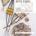 Cover Art for 9780648485803, Finding Form with Fibre: be inspired, gather materials, and create your own sculptural basketry by Ruth Woods