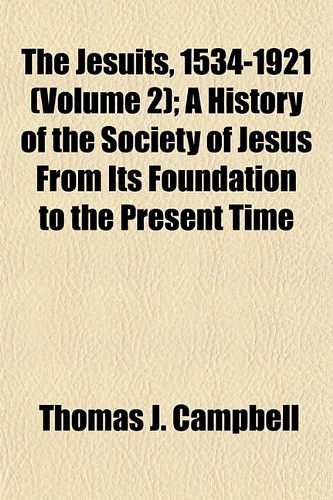 Cover Art for 9781154751673, The Jesuits, 1534-1921 (Volume 2); A History of the Society of Jesus From Its Foundation to the Present Time by Thomas J. Campbell