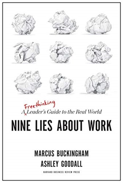 Cover Art for 9781633696303, Nine Lies about Work: A Freethinking Leader's Guide to the Real World by Marcus Buckingham, Ashley Goodall