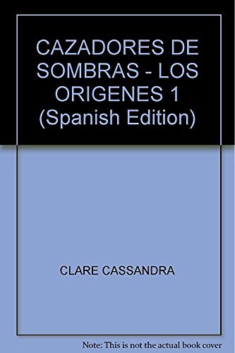 Cover Art for 9789507321795, CAZADORES DE SOMBRAS - LOS ORIGENES 1 (Spanish Edition) by Cassandra Clare