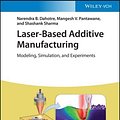 Cover Art for 9783527347919, Laser-Based Additive Manufacturing: Modeling, Simulation, and Experiments by Dahotre, Narendra B., Pantawane, Mangesh V., Sharma, Shashank