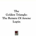 Cover Art for 9780548184745, The Golden Triangle: The Return Of Arsene Lupin by Maurice Leblanc