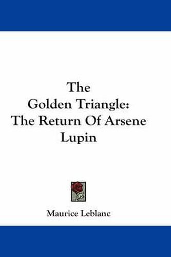 Cover Art for 9780548184745, The Golden Triangle: The Return Of Arsene Lupin by Maurice Leblanc