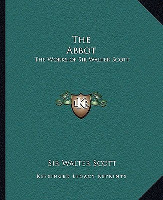 The Abbot: The Works of Sir Walter Scott