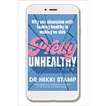 Cover Art for 9781760524548, Pretty Unhealthy: Why our obsession with looking healthy is making us sick by Nikki Stamp