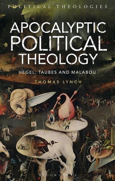 Cover Art for 9781350177185, Apocalyptic Political Theology: Hegel, Taubes and Malabou (Political Theologies) by Thomas Lynch