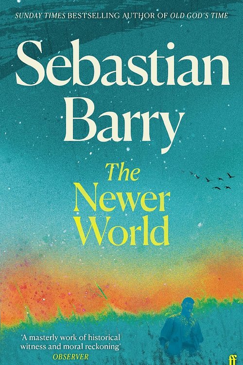 Cover Art for 9780571378456, The Newer World by Sebastian Barry