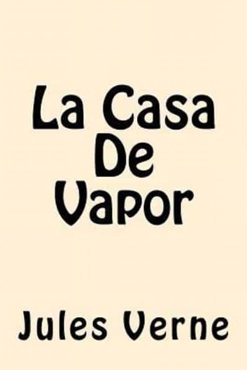 Cover Art for 9781539940548, La Casa De Vapor (Spanish Edition) by Jules Verne