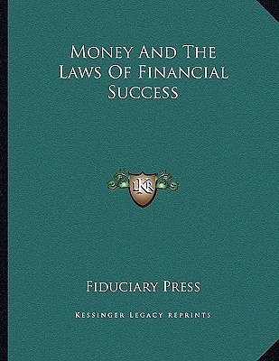 Cover Art for 9781163020043, Money and the Laws of Financial Success by Fiduciary Press