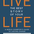 Cover Art for 9781578266678, Live the Best Story of Your Life by Bob Litwin