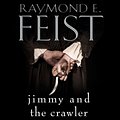 Cover Art for 9780008249731, Jimmy and the Crawler by Raymond E. Feist