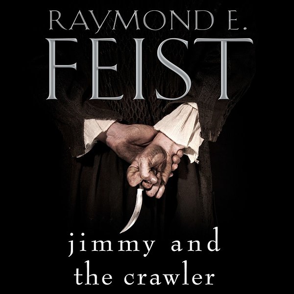 Cover Art for 9780008249731, Jimmy and the Crawler by Raymond E. Feist