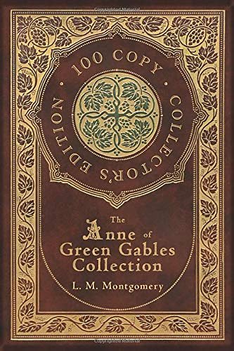 Cover Art for 9781774375983, The Anne of Green Gables Collection (100 Copy Collector's Edition) Anne of Green Gables, Anne of Avonlea, Anne of the Island, Anne's House of Dreams, Rainbow Valley, and Rilla of Ingleside by L. M. Montgomery