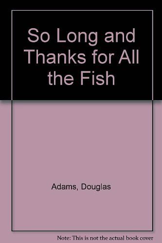 Cover Art for 9780606251235, So Long and Thanks for All the Fish by Douglas Adams