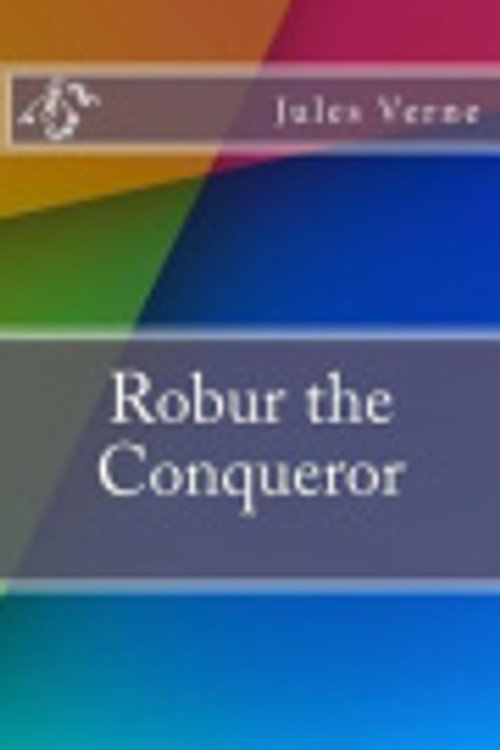 Cover Art for 9781532900082, Robur the Conqueror by Jules Verne