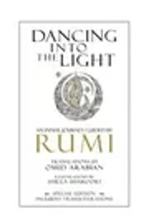 Cover Art for 9781536943733, Dancing Into the LightAn Inner Journey Guided by Rumi - Special Edition by Rumi