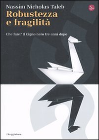 Cover Art for 9788842816393, Robustezza e fragilità. Che fare? Il Cigno nero tre anni dopo by Nassim Nicholas Taleb