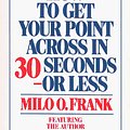 Cover Art for 9780671602475, How to Get Your Point Across in 30 Seconds or Less by Milo O. Frank