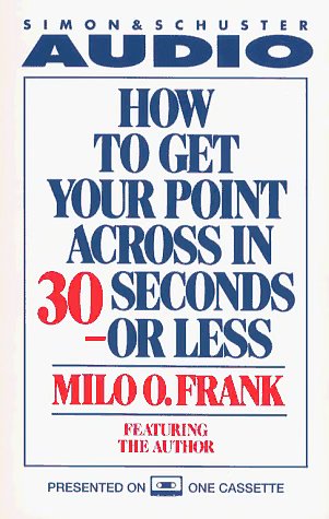 Cover Art for 9780671602475, How to Get Your Point Across in 30 Seconds or Less by Milo O. Frank