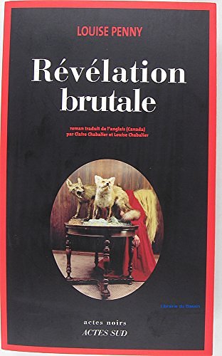 Cover Art for 9782330031312, Révélation brutale : Une enquête de l'inspecteur-chef Armand Gamache by Louise Penny