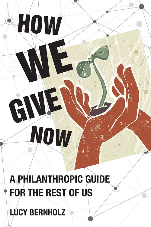 Cover Art for 9780262547215, How We Give Now: A Philanthropic Guide for the Rest of Us by Lucy Bernholz