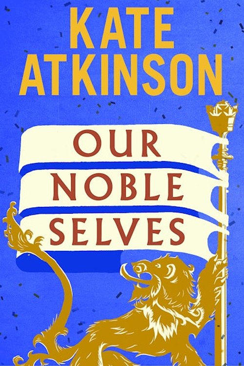 Cover Art for 9781529937831, Our Noble Selves by Kate Atkinson