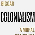 Cover Art for 9780008511647, Colonialism by Nigel Biggar