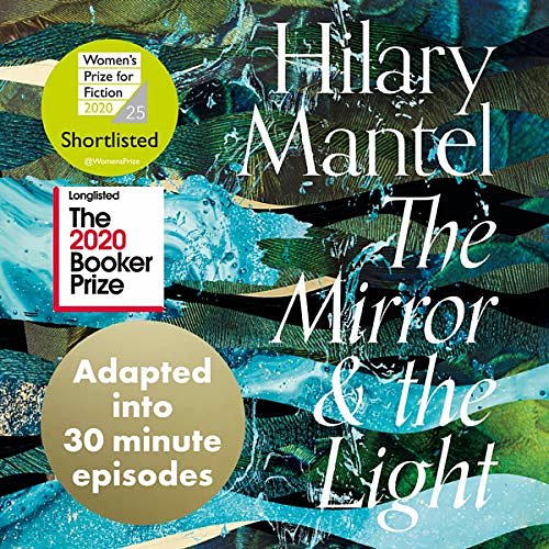 Cover Art for B07S319Y1Q, The Mirror and the Light: The Wolf Hall Trilogy - The Mirror and the Light: An Adaptation in 30 Minute Episodes by Hilary Mantel