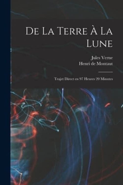 Cover Art for 9781017425796, De la terre Ã  la lune: Trajet direct en 97 heures 20 minutes by Henri De Montaut