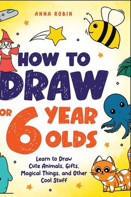 Cover Art for 9781915833495, How to Draw for 6-8 Year Olds: Learn to Draw Cute Animals, Gifts, Magical Things and Other Cool Stuff | Book for Kids Age 6+ (How to Draw Everything for Kids) by Anna Robin