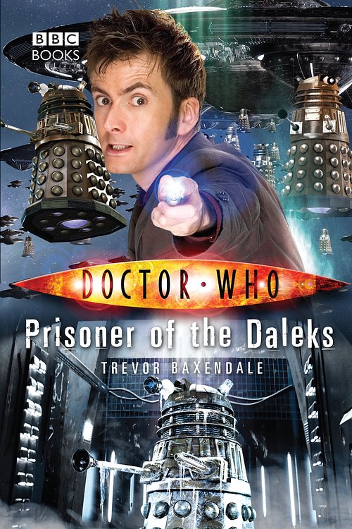 Cover Art for 9781846076411, Doctor Who: Prisoner of the Daleks by Trevor Baxendale