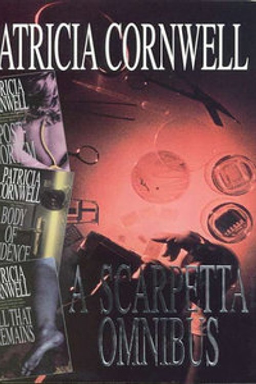 Cover Art for 9780316848725, A Scarpetta Omnibus: "Postmortem", "Body of Evidence", "All That Remains" by Patricia Cornwell