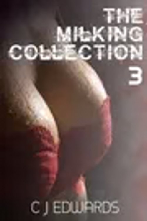 Cover Art for 9781502729781, The Milking Collection 3 by Charlotte J Edwards,C J Edwards