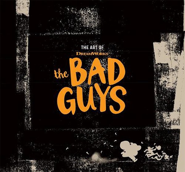Cover Art for 9781949480245, The Art of DreamWorks The Bad Guys by Iain R. Morris