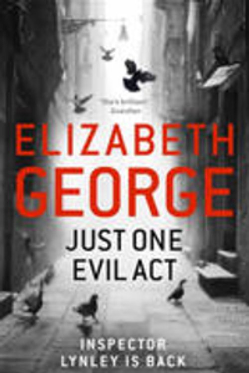 Cover Art for 9781444706000, Just One Evil Act: An Inspector Lynley Novel: 15 by Elizabeth George
