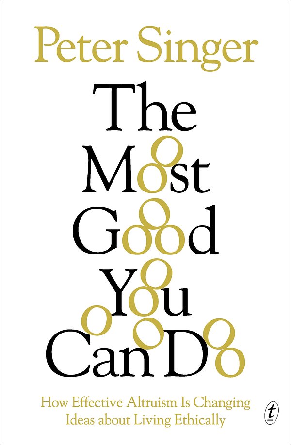 Cover Art for 9781922182692, The Most Good You Can Do: How Effective Altruism is Changing Ideas Aboutliving Ethically by Peter Singer