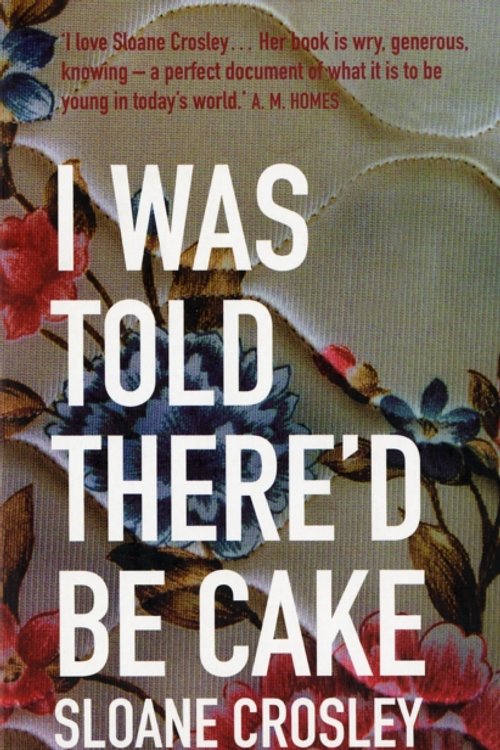 Cover Art for 9781846271854, I Was Told There'd be Cake by Sloane Crosley