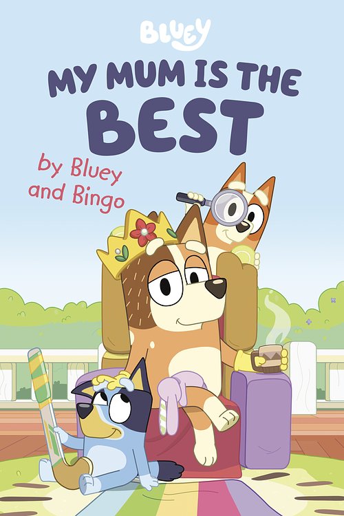 Cover Art for 9780593519660, My Mum Is the Best by Bluey and Bingo by Penguin Young Readers Licenses