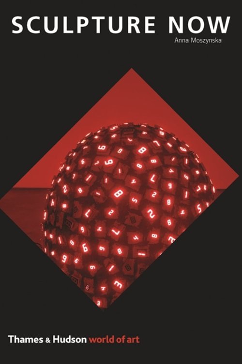 Cover Art for 9780500204177, Sculpture Now by Anna Moszynska